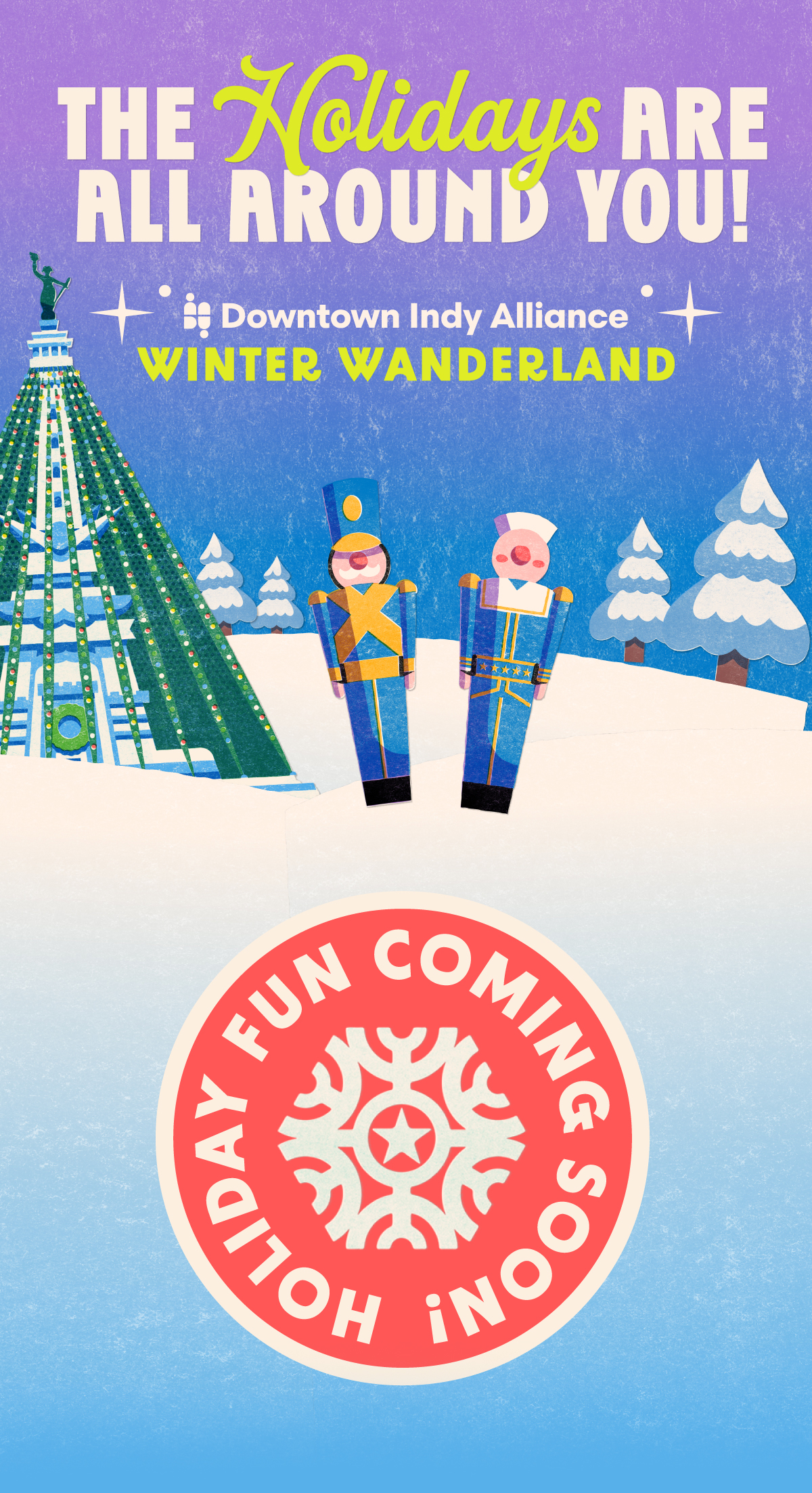 The Holidays are all around you! Downtown Indy Alliance. Holiday Fun Coming Soon!
