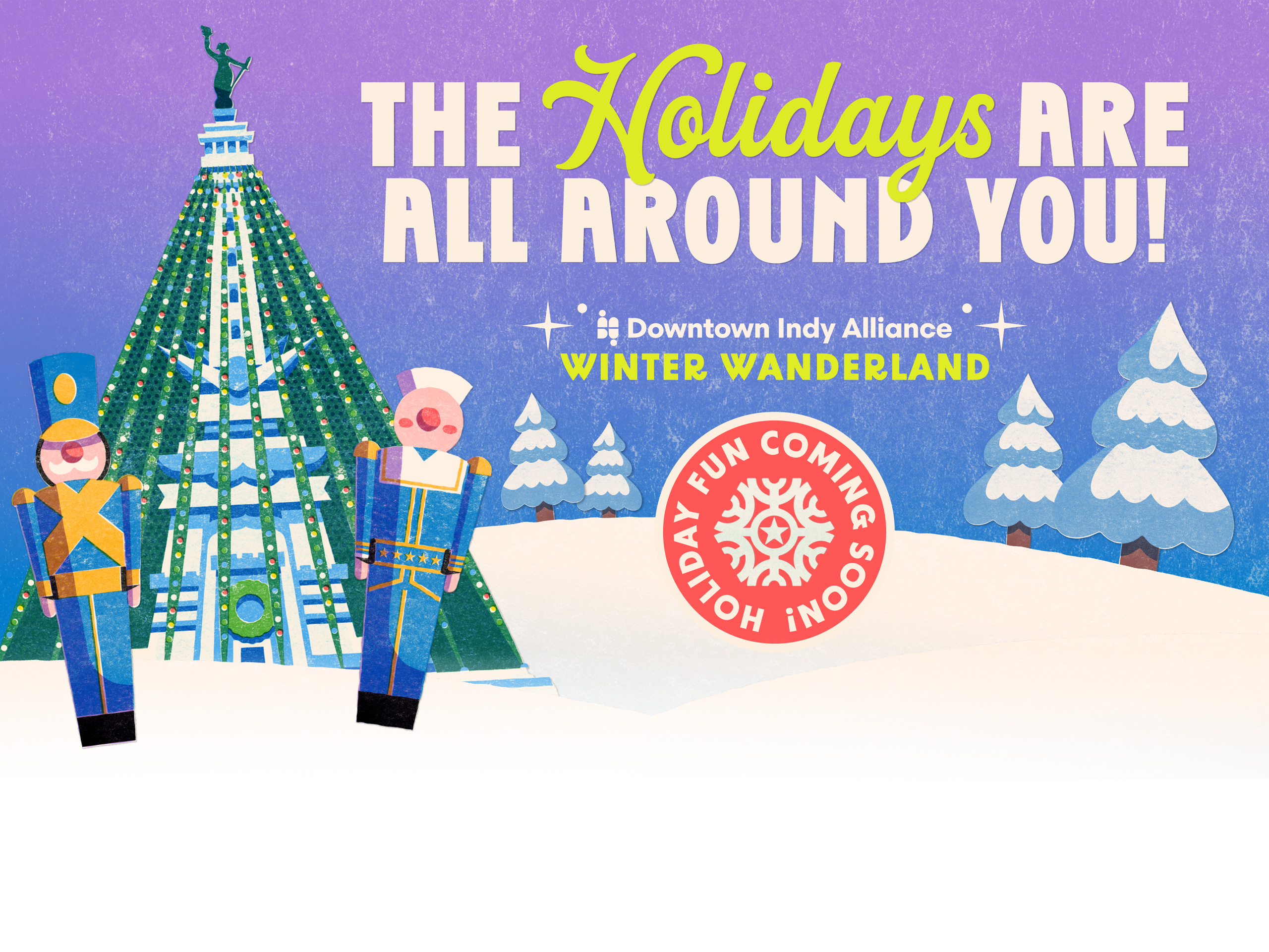 The Holidays are all around you! Downtown Indy Alliance. Holiday Fun Coming Soon!